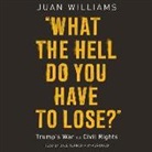 Juan Williams - What the Hell Do You Have to Lose?: Trump's War on Civil Rights (Audio book)
