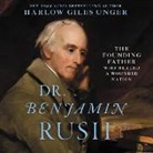 Harlow Giles Unger, Robert Petkoff - Dr. Benjamin Rush: The Founding Father Who Healed a Wounded Nation (Audio book)