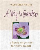 Margaret Roach, Roach Margaret - Way to Garden: A Hands-On Primer for Every Season