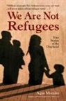 Agus Morales, Charlotte Whittle - We Are Not Refugees