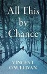 Vincent O'Sullivan - All This by Chance