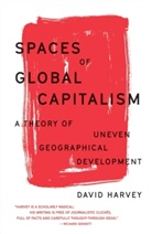David Harvey - Spaces of Global Capitalism