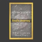 Marisa Moris, William Gladstone, Joseph Moris - A Skeptic's Guide to the Soul's Journey: How to Develop Your Intuition for Fun and Profit (Audiolibro)