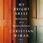 Christian Wiman - My Bright Abyss: Meditation of a Modern Believer (Audio book)