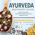 Susan Weis-Bohlen, Christine Williams - Ayurveda Beginner's Guide: Essential Ayurvedic Principles and Practices to Balance and Heal Naturally (Audio book)