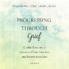 Stephanie Jose Lmhc Lcat, Ann Richardson - Progressing Through Grief: Guided Exercises to Understand Your Emotions and Recover from Loss (Audio book)
