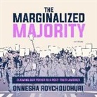 Onnesha Roychoudhuri, Priya Ayyar - The Marginalized Majority: Claiming Our Power in a Post-Truth America (Audio book)