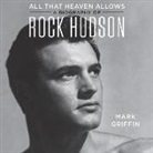 Mark Griffin, Jeremy Arthur - All That Heaven Allows: A Biography of Rock Hudson (Audio book)