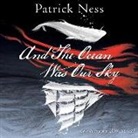 Patrick Ness, Cassandra Campbell - And the Ocean Was Our Sky (Audio book)
