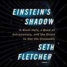 Seth Fletcher, Sean Pratt - Einstein's Shadow: A Black Hole, a Band of Astronomers, and the Quest to See the Unseeable (Hörbuch)