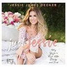 Jessie James Decker, Sandy Rustin - Just Jessie: My Guide to Love, Life, Family, and Food (Audio book)