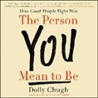 Dolly Chugh, Laszlo Bock, Dolly Chugh, Soneela Nankani - The Person You Mean to Be: How Good People Fight Bias (Audio book)
