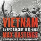 Max Hastings, Max Hastings, Peter Noble - Vietnam: An Epic Tragedy, 1945-1975 (Audio book)