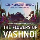 Lois McMaster Bujold, Grover Gardner - The Flowers of Vashnoi: An Ekaterin Vorkosigan Novella (Hörbuch)
