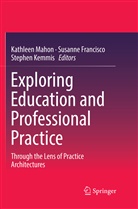 Susann Francisco, Susanne Francisco, Stephen Kemmis, Kathleen Mahon - Exploring Education and Professional Practice