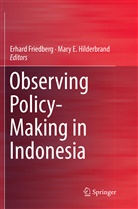 E Hilderbrand, E Hilderbrand, Erhar Friedberg, Erhard Friedberg, Mary E. Hilderbrand - Observing Policy-Making in Indonesia