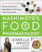 Hashimoto-Thyreoiditis, Izabella Wentz, PharmD. Izabella Wentz, Wentz Izabella - Hashimoto's Food Pharmacology