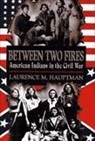 Laurence M. Hauptman - Between Two Fires