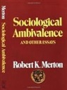 Robert K. Merton - Sociological Ambivalence