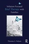 Thorana S. Nelson, Thorana S. (Utah State University Nelson - Solution-Focused Brief Therapy With Families