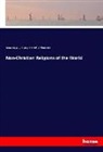Jame Legge, James Legge, J Murra Mitchell, J. Murray Mitchell, William Muir - Non-Christian Religions of the World