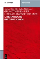 Norbert O. Eke, Norbert Otto Eke, Elit, Elit, Stefan Elit, Norber Otto Eke... - Grundthemen der Literaturwissenschaft: Literarische Institutionen
