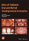 G Ansari, Ghassem Ansari, Ghassem Golpayegani Ansari, Mojtaba Vahid Golpayegani, Richard Welbury, Welbury Richard - Atlas of Pediatric Oral and Dental Developmental Anomalies
