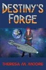 Theresa M Moore - Destiny's Forge