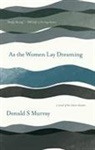 Donald S Murray, Donald S. Murray, Donald S Murray, DONALD S. MURRAY - As the Women Lay Dreaming
