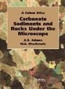 Anthony Adams, Anthony (Senior Lecturer in Geology Adams, Anthony Mackenzie Adams, Adams Anthony, Ian Mackenzie, W.S. MacKenzie - Carbonate Sediments and Rocks Under the Microscope