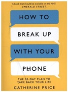 Catherine Price - How to Break Up With Your Phone
