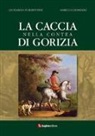 Codermaz Marco, Formentini Leonardo - La caccia nella contea di Gorizia