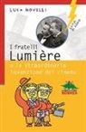 Luca Novelli - I fratelli Lumière e la straordinaria invenzione del cinema