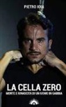 Pietro Ioia - La «cella zero». Morte e rinascita di un uomo in gabbia