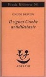 Claude Debussy, V. Magrelli - Il signor Croche antidilettante