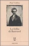 Paul Collins - La follia di Banvard. Tredici storie di uomini e donne che non hanno cambiato il mondo