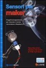Kimmo Karvinen, Tero Karvinen, Ville Valtokari - Sensori per Maker. Progetti ed esperimenti per misurare il mondo con Arduino e Raspberry Pi