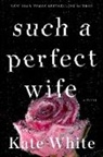 Kate White - Such a Perfect Wife