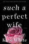 Kate White - Such a Perfect Wife