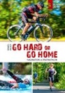 Iris Hadbawnik, Danie Meier, Daniel Meier - Go hard or go home - Faszination Ultratriathlon