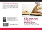 Carlos Padilla - EL ESCRITOR. Novela de ficción hermética con flashes autobiográficos