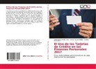 Pe, Antonio Peréz Brito, Gloria Esthe Rivero Poot, Gloria Esther Rivero Poot, Leono Rosado Muñoz, Leonor Rosado Muñoz - El Uso de las Tarjetas de Crédito en las Finanzas Personales 2017
