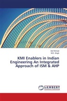 Asi Ahmad, Asif Ahmad, M D Singh, M. D. Singh, M.D. Singh - KMI Enablers in Indian Engineering An Integrated Approach of ISM & AHP