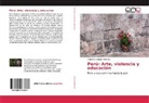 Elon Saúde Caires(Orgs., Elon Saúde Caires(Orgs. ), Elon Saúde Caires(Orgs.), Francisco Condori Miranda, Paulo Jonas Dos Santos Júnior, André Luis da Rosa - Perú: Arte, violencia y educación