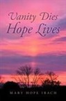 Mary Hope Ibach - Vanity Dies - Hope Lives