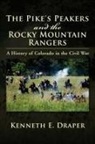 Kenneth E. Draper - The Pike's Peakers and the Rocky Mountain Rangers