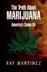 Ray Martinez - The Truth about Marijuana