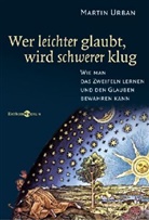 Martin Urban - Wer leichter glaubt, wird schwerer klug