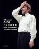 Tommaso Le Pera - Il teatro di Gigi Proietti nelle fotografie di Tommaso le Pera