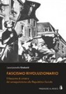 Luca Leonello Rimbotti - Fascismo rivoluzionario. Il fascismo di sinistra dal sansepolcrismo alla Repubblica Sociale